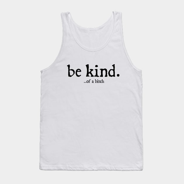 Be Kind Of A Bitch Funny Quote Gift Tank Top by  hal mafhoum?